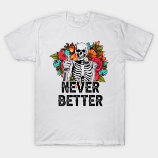 "Never Better" Funny Skeleton T-Shirt